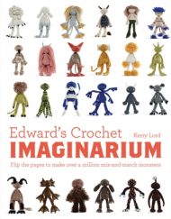 Edward's Crochet Imaginarium by Kerry Lord