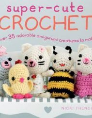 Super Cute Crochet by Nicki Trench