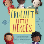 Crochet Little Heroes by Orsi Farkasvolgyi